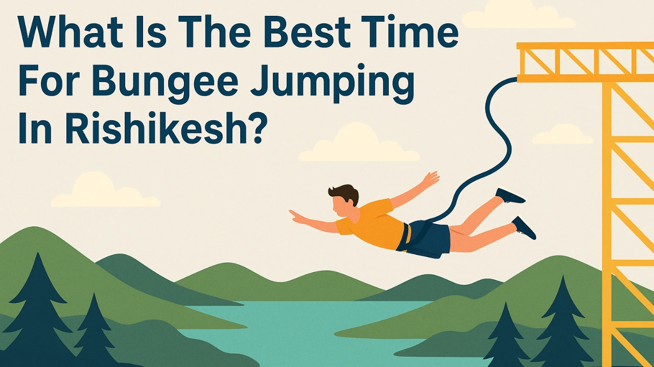 What Is The Best Time For Bungee Jumping In Rishikesh?